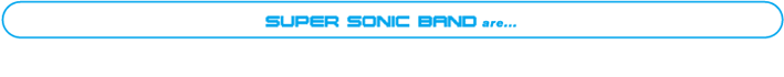 SUPER SONIC BANDO are ...